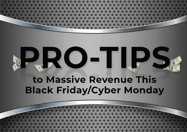 Pro-Tips to Massive Revenue This Black Friday/Cyber Monday