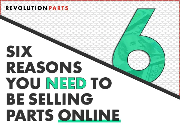 6 Reasons You Need to Be Selling Parts Online