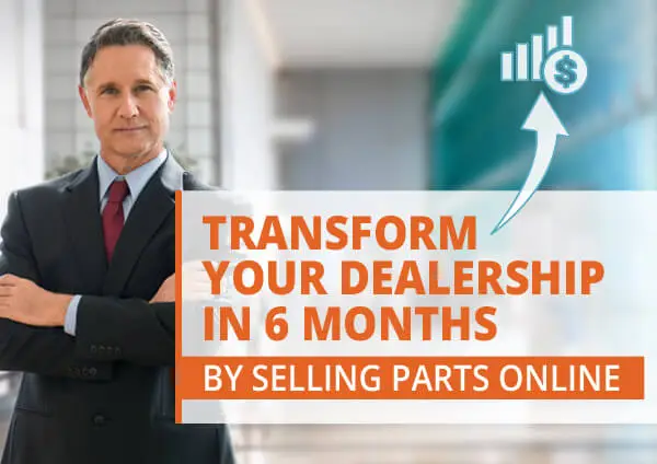 Transform Your Dealership in 6 Months by Selling Parts Online