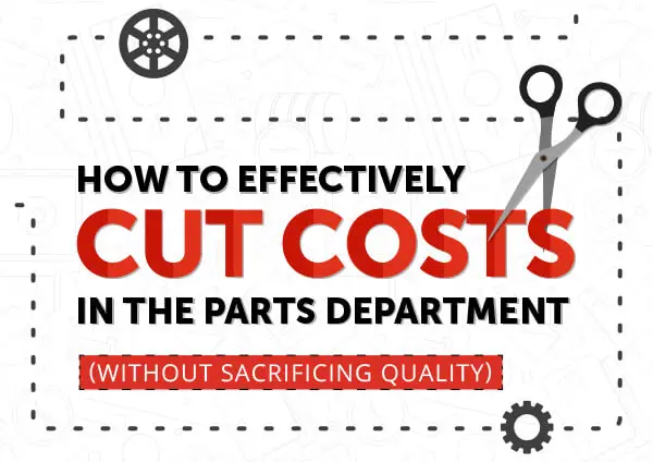 How To Effectively Cut Costs In The Parts Department