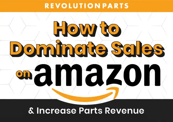 How to Dominate Sales on Amazon & Increase Parts Revenue