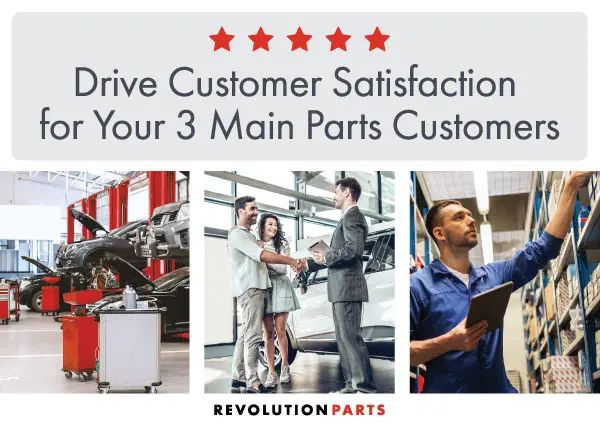 Drive Customer Satisfaction for Your 3 Main Parts Customers