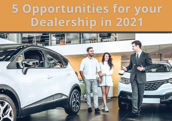 5 Opportunities for your Dealership in 2021